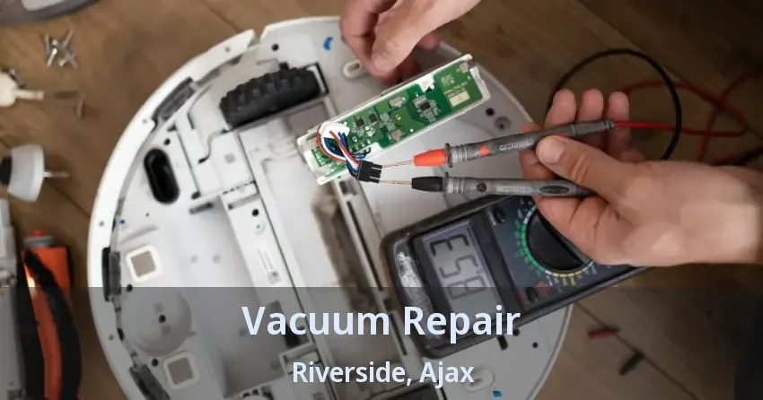 Vacuum Repair Riverside, Ajax - ON