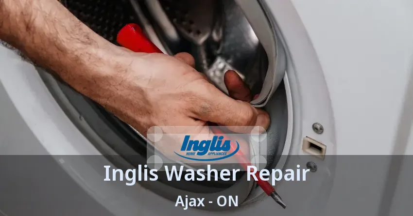 Inglis Washer Repair Ajax - ON