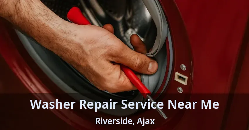 Washer Repair Service Near Me Riverside, Ajax - ON