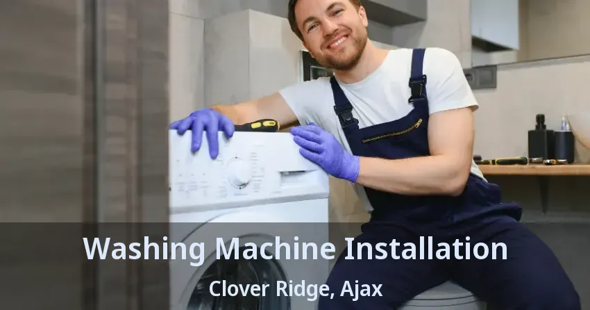 Washing Machine Installation Clover Ridge, Ajax - ON