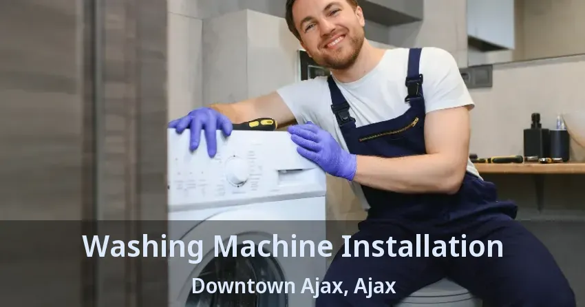 Washing Machine Installation Downtown Ajax, Ajax - ON